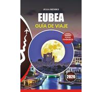 EUBEA GUÍA DE VIAJE 2026: Explore las mejores playas, sitios históricos, cocina local y consejos de expertos para aventuras seguras y memorables