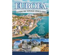 EUBOEA GUIDE DE VOYAGE INSULAIRE 2027: La Grèce au-delà des Cyclades - plages, montagnes, ruines anciennes et sources thermales sur l'île secrète la plus conservée de la mer Égée