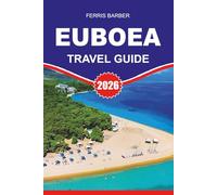 EUBOEA Travel Guide 2026: Euboea Travel Guide 2026 - Discover the Hidden Greek Island of Evia with Ease: Top Attractions, Beaches, Food, Itineraries, and Insider Tips for a Perfect Vacation