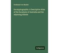 Eucalyptographia. A Descriptive Atlas of the Eucalypts of Australia and the Adjoining Islands
