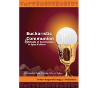 Eucharistic Communion And Rituals Of Communion In Igbo Culture