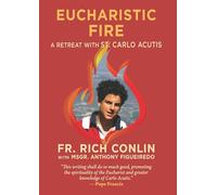 Eucharistic Fire: A Retreat with St. Carlo Acutis