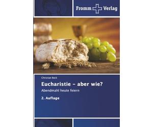 Eucharistie - aber wie?: Abendmahl heute feiern 2. Auflage