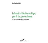 Eucharistie et libération en Afrique, pain du ciel, pain des hommes Jean Kouadio (Auteur)