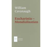 Eucharistie - Mondialisation - William T. Cavanaugh - Ad Solem - broché - Essai