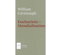 Eucharistie - Mondialisation William T. Cavanaugh (Auteur)