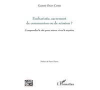 Eucharistie, sacrement de communion ou de scission ? Comprendre le rite pour mieux vivre le mystère ? - Gaston Ogui Cossi - L'harmattan - broché - Essai