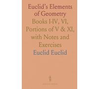 Euclid’s Elements of Geometry: Books I-IV, VI, Portions of V & XI, with Notes and Exercises