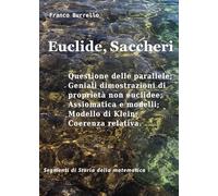 Euclide, Saccheri. Questione delle parallele, geniali dimostrazioni di proprietà non euclidee, assiomatica e modelli, modello di Klein, coerenza relativa
