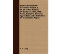 Euclid's Elements of Geometry: Books I. II. III. IV. VI and Portions of Books V. and XI., with Notes, Examples, Exercises, Appendices and a Collectio Layng, A. E. (Auteur)