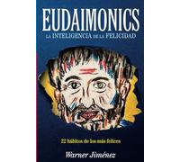 Eudaimonics: La Inteligencia de la Felicidad: 22 hábitos de los más felices