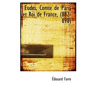 Eudes, Comte de Paris et Roi de France, (882-898)