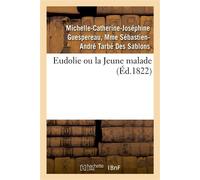 Eudolie ou la Jeune malade. Tome 1 - Michelle-Catherine-Joséphine Guespereau Tarbé Des Sablons - Hachette Bnf - broché - Livre