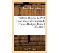 Eudoxie Dupuis. Le Petit Lord, adapté de l'anglais de Frances Hodgson Burnett Alphonse de Lamartine (Auteur)