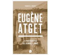 Eugène Atget La Photographie des hommes libres - Yannick Le Marec - Loco - broché - Essai