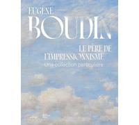 Eugène Boudin, Le Père De L'impressionnisme - Une Collection Particulière