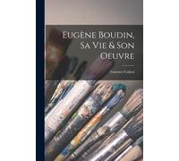 Eugène Boudin, Sa Vie & Son Oeuvre