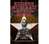 Eugene Bullard: World’s First Black Fighter Pilot