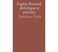Eugène Burnouf, philologue et pionnier: Vie, méthodes et héritage d’un savant de l’orientalisme du XIXe siècle