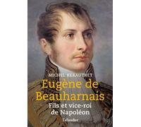 Eugène de Beauharnais Fils et vice-roi de napoléon - Michel Kerautret - Tallandier - broché - Biographie