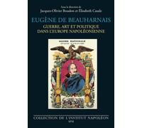 Eugène de Beauharnais Guerre, art et politique dans l’Europe napoléonienne - Jacques-Olivier Boudon - Spm Lettrage - broché - Essai