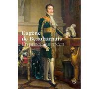 EUGENE DE BEAUHARNAIS, UN PRINCE EUROPEEN