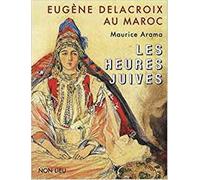 Eugène Delacroix au Maroc : Les heures juives