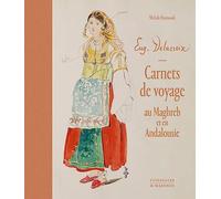 EUGÈNE DELACROIX. CARNETS DE VOYAGE AU MAGHREB ET EN ANDALOUSIE