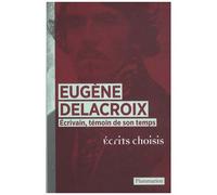 Eugène Delacroix – Écrivain, témoin de son temps – Flammarion – Broché