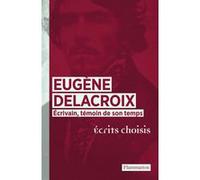 Eugène Delacroix: Écrivain, témoin de son temps