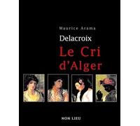 Eugène Delacroix, le cri d'Alger
