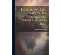 Eugene Devéria D'après Des Documents Originaux, 1805-1865...