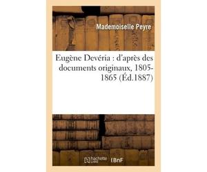 Eugène Devéria : d'après des documents originaux, 1805-1865 - Mademoiselle Peyre - Hachette Bnf - broché - Livre