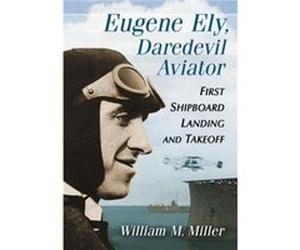 Eugene Ely Daredevil Aviator - William M. Miller - McFarland amp Co Inc - Livre en Anglais - Paperback William M. MillerWilliam M. Miller (Auteur)