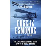 Eugene Esmonde, V.C., D.S.O.: The Courageous Life of a Naval Aviator in World War Two