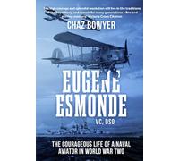 Eugene Esmonde, V.C., D.S.O.: The Courageous Life of a Naval Aviator in World War Two