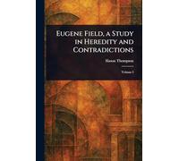 Eugene Field, a Study in Heredity and Contradictions