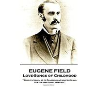 Eugene Field - Love-Songs Of Childhood