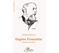 Eugène Fromentin tel qu'en lui-même - Clément Borgal - L'harmattan - broché - Livre