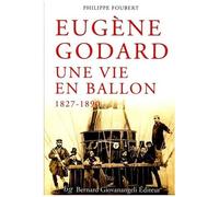 Eugène Godard, Une Vie En Ballon (1827-1890)