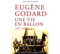Eugène Godard Une vie en ballon 1827-1890 - Philippe Foubert - Giovanangeli Bernard - broché - Beau livre