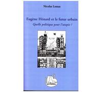 Eugène Hénard et le futur urbain Quelle politique pour l'utopie ? - Nicolas Lemas - L'harmattan - broché - Etude