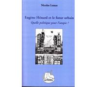 Eugène Hénard et le futur urbain Quelle politique pour l'utopie ? - Nicolas Lemas - L'harmattan - broché - Etude