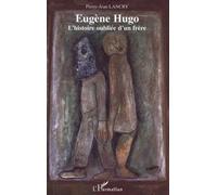 Eugène Hugo - L'histoire Oubliée D'un Frère