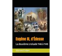 Eugène III, d’Édesse au Statu quo ante bellum: La deuxième croisade 1146 à 1149