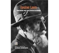 EUGÈNE LANTI Rencontre avec un citoyen du monde Georges Montaigu (Auteur)
