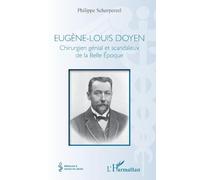 Eugène‑Louis Doyen – Chirurgien génial et scandaleux de la Belle Époque – L'Harmattan