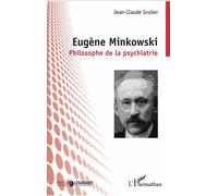Eugène Minkowski Philosophe de la psychiatrie - Jean-Claude Grulier - L'harmattan - broché - Essai