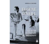 Eugene o neill - Gwenola Le Bastard - Sorbonne Universite Presses - broché - Etude