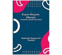 Eugene Oneguine [Onegin]; A Romance Of Russian Life In Verse